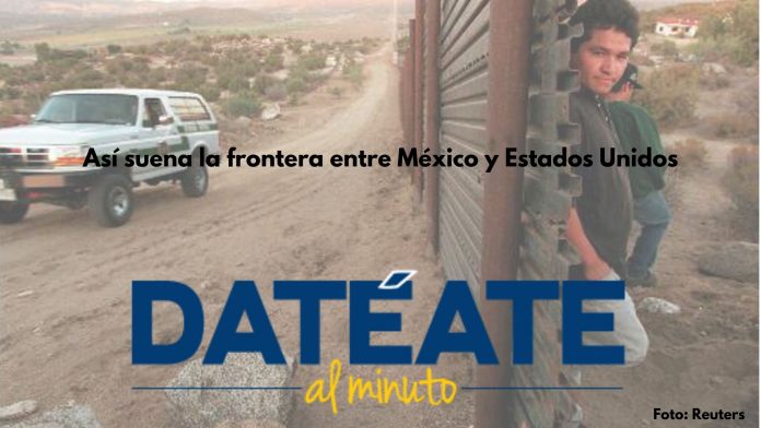 Así suena la frontera entre México y Estados Unidos